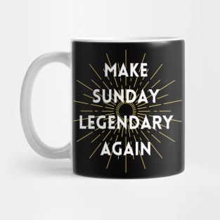 Make Sunday Legendary Again Mug